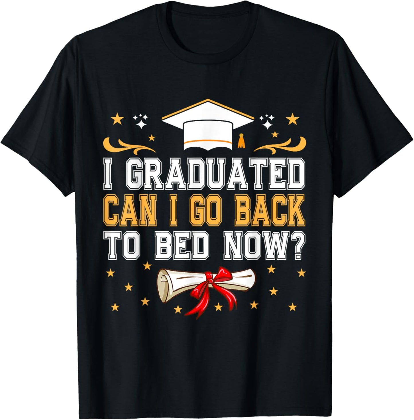 I Graduated Can I Go Back To Bed Now Funny 2025 Graduation T-Shirt