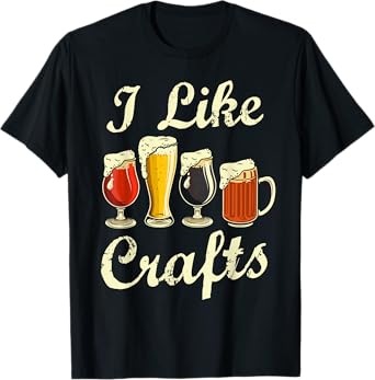 I Like Craft Beer Shirt Beer Crafting I Do Crafts Beer T-Shirt