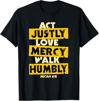 Act Justly, Love Mercy, Walk Humbly, Micah 6:8 Bible Verse T-Shirt
