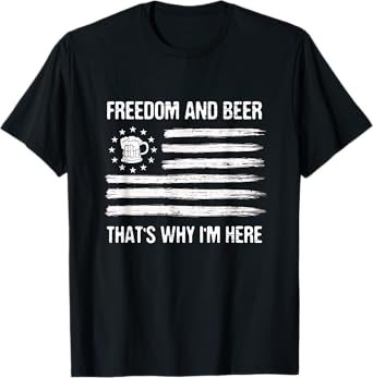 Freedom and Beer That's Why I'm Here 4th of July T-Shirt for Women Men