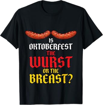 is Oktoberfest The Wurst Or The Breast? Funny Breast Wurst T-Shirt