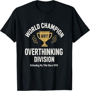 Funny Overthinking Champion Trophy Meme Anxiety Humor Tee T-Shirt