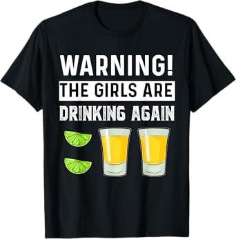 Warning The Girls Are Drinking Again Funny Drunk Women Party T-Shirt