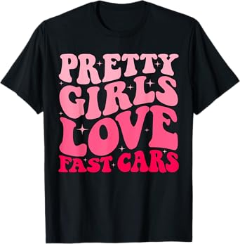 Pretty Girls Love Fast Cars Funny Saying Jokes Retro Groovy T-Shirt