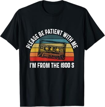 Please Be Patient With Me I'm From The 1900s Humorous Saying T-Shirt