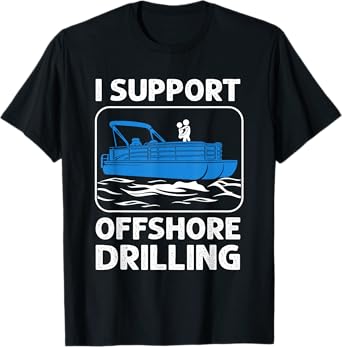 I Support Offshore Drilling Funny Boating Boat Lovers Tees T-Shirt