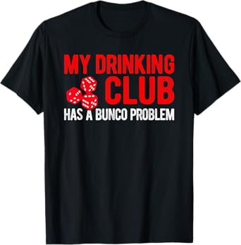 Funny Bunco Gift Saying My Drinking Club Has a Bunco Problem T-Shirt