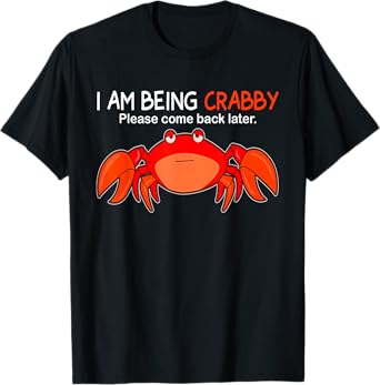 I Am Being Crabby Please Come Back Later Funny T-Shirt