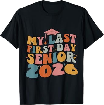 My Last First Day Senior 2026 Back To School Class Of 2026 T-Shirt