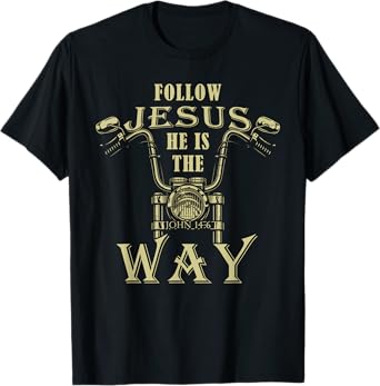 Follow Jesus He is the Way Christian Motorcycle Gospel Biker T-Shirt