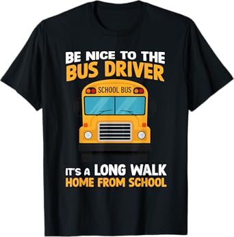 Be Nice To The Bus Driver Funny Back To School Bus Driver T-Shirt