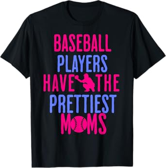 Baseball Players Have the Prettiest Moms Lover Mother T-Shirt