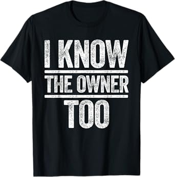 I Know The Owner Too Shirt Men Women Bar Bouncer Bartender T-Shirt