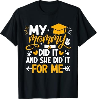 My Mommy Did It Graduation Graduated Mom Proud Children T-Shirt