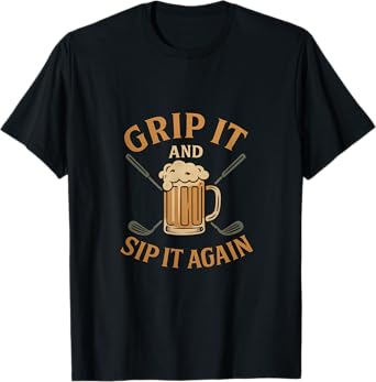 Grip It and Sip It Again Golf Beer Design T-Shirt