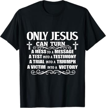 Only Jesus Can Turn A Mess To A Message Test Into Testimony T-Shirt