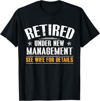 Retired Under New Management See Wife Retirement Men Dad T-Shirt