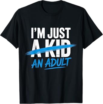 I'm Just An Adult A Kid Funny Adulthood Saying T-Shirt