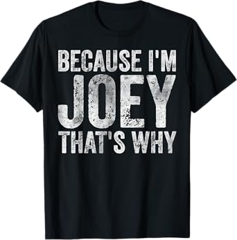 Funny Personalized Name Shirt Because I'm Joey That's Why T-Shirt