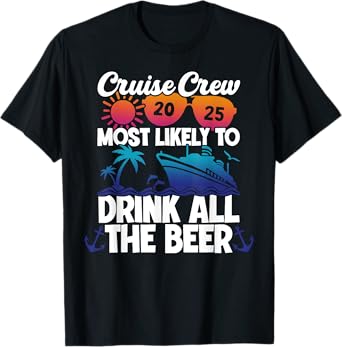 Cruise Crew Most Likely To Drink All The Beer 2025 T-Shirt