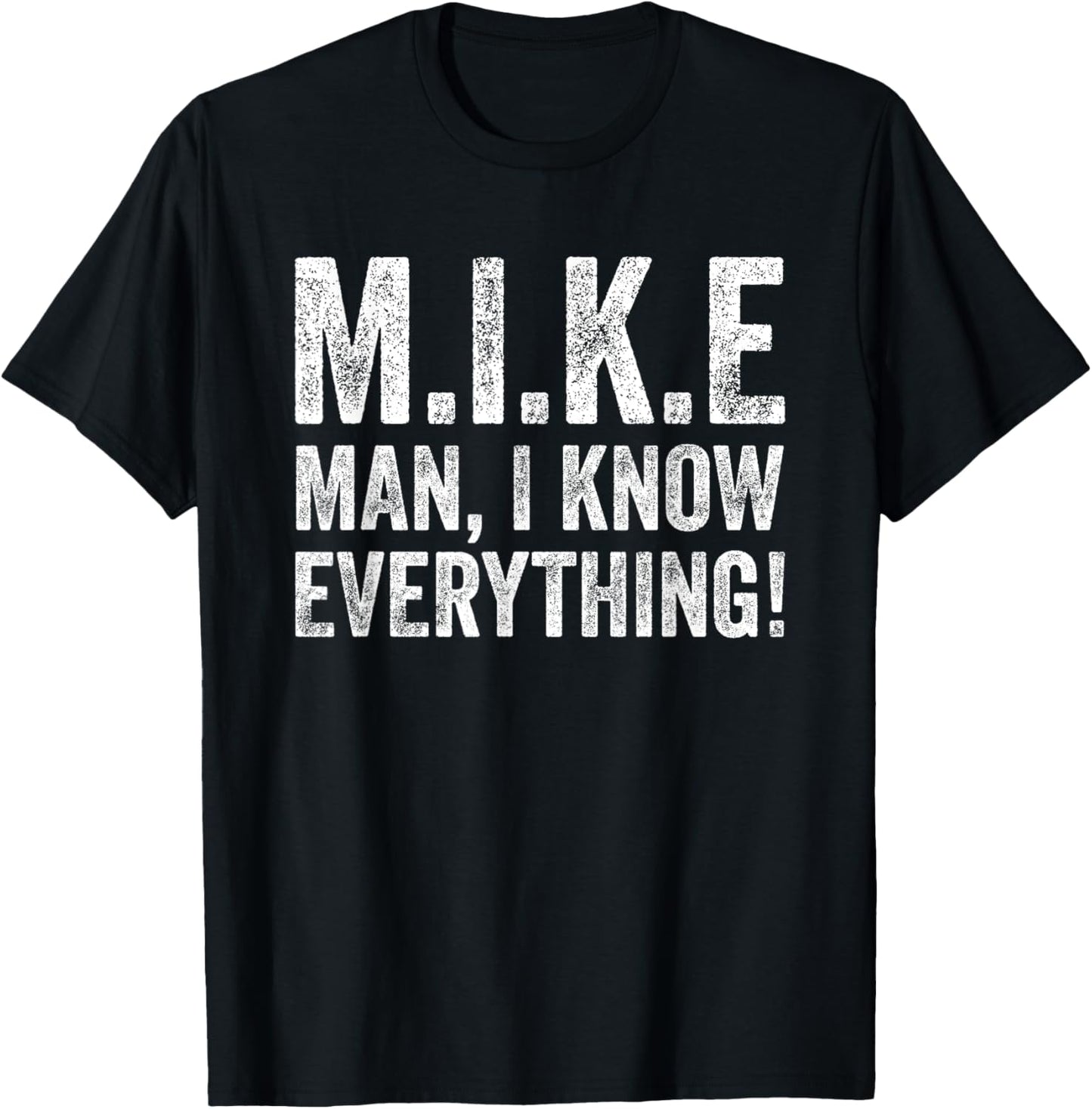 Funny M.I.K.E. Tee MIKE Knows Everything T-Shirt