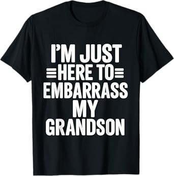 I'm Just Here To Embarrass My Grandson Funny Grandma Quote T-Shirt