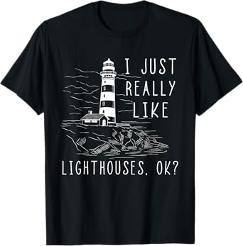 Lighthouse I Just Really Like Lighthouses Seaside Boating T-Shirt