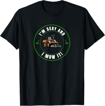 I'm Sexy and I Mow It Funny Father's Day Dad Joke Mower T-Shirt
