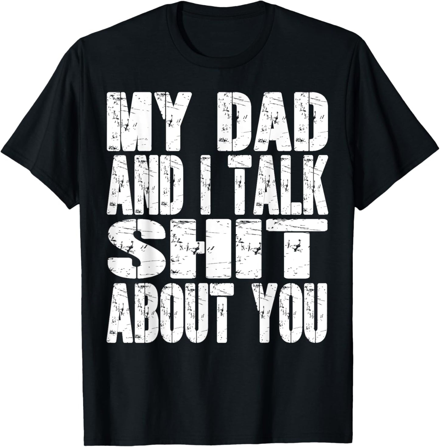 My Dad And I Talk Sh T About You Dad Mom Father Mother Funny T-shirt