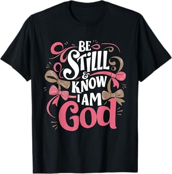 Be Still and Know That I Am God Psalm Bible Verse Coquette T-Shirt