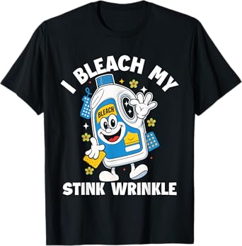 I Bleach My Stink Wrinkle Funny Sarcastic embarrassing Meme T-Shirt