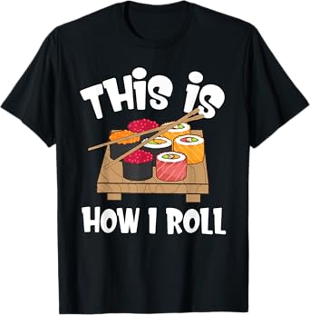 This Is How I Roll Funny Japanese Sushi Food Men Women Gifts T-Shirt