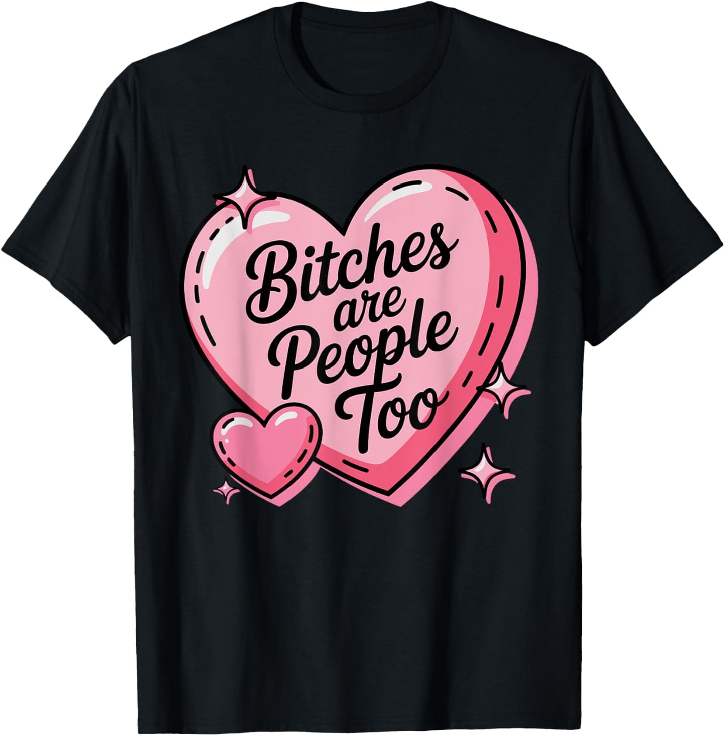 Bitches Are People Too Funny Hearts Feminist Sass T-Shirt