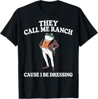 They Call Me Ranch Cause I Be Dressing Funny Frog Meme T-Shirt