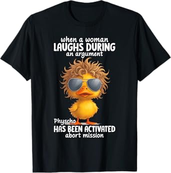 When A Woman Laughs During An Argument Psycho Funny Duck T-Shirt
