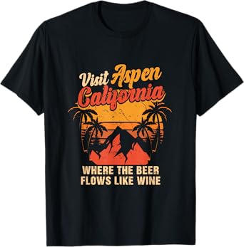 Sunset Visit Aspen California Where The Beer Flows Like Wine T-Shirt