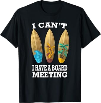 I Can't I Have A Board Meeting Surfing T-Shirt Funny Gift T-Shirt