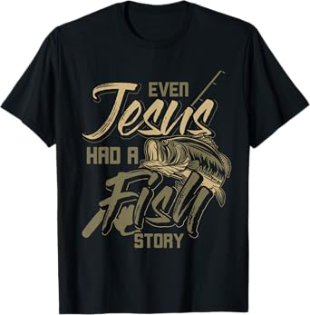 Even Jesus Had A Fish Story Jesus T-Shirt