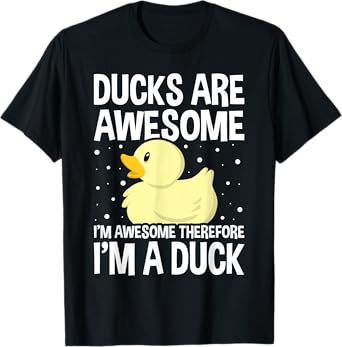 Ducks Are Awesome. I'm Awesome Therefore I'm a Duck T-Shirt