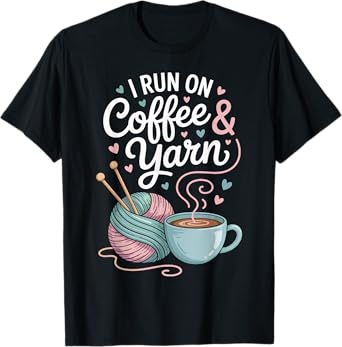 I Run On Coffee And Yarn Funny Knitting Knitter T-Shirt