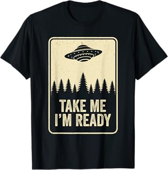 Take Me Im Ready UFO Abduction Moon Day Alien Flying Saucer T-Shirt