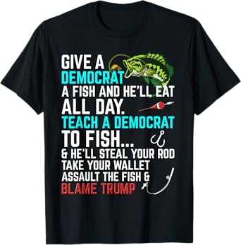 Funny Republican Saying Teach a Democrat Fish Conservative T-Shirt