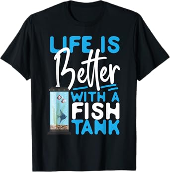 Saltwater Aquarium Life Is Better With A Fish Tank T-Shirt