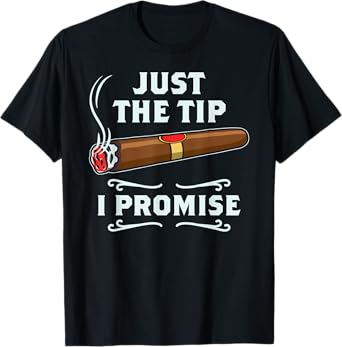 Just The Tip Cigar Smoker Gift Funny Cigar Smoking T-Shirt