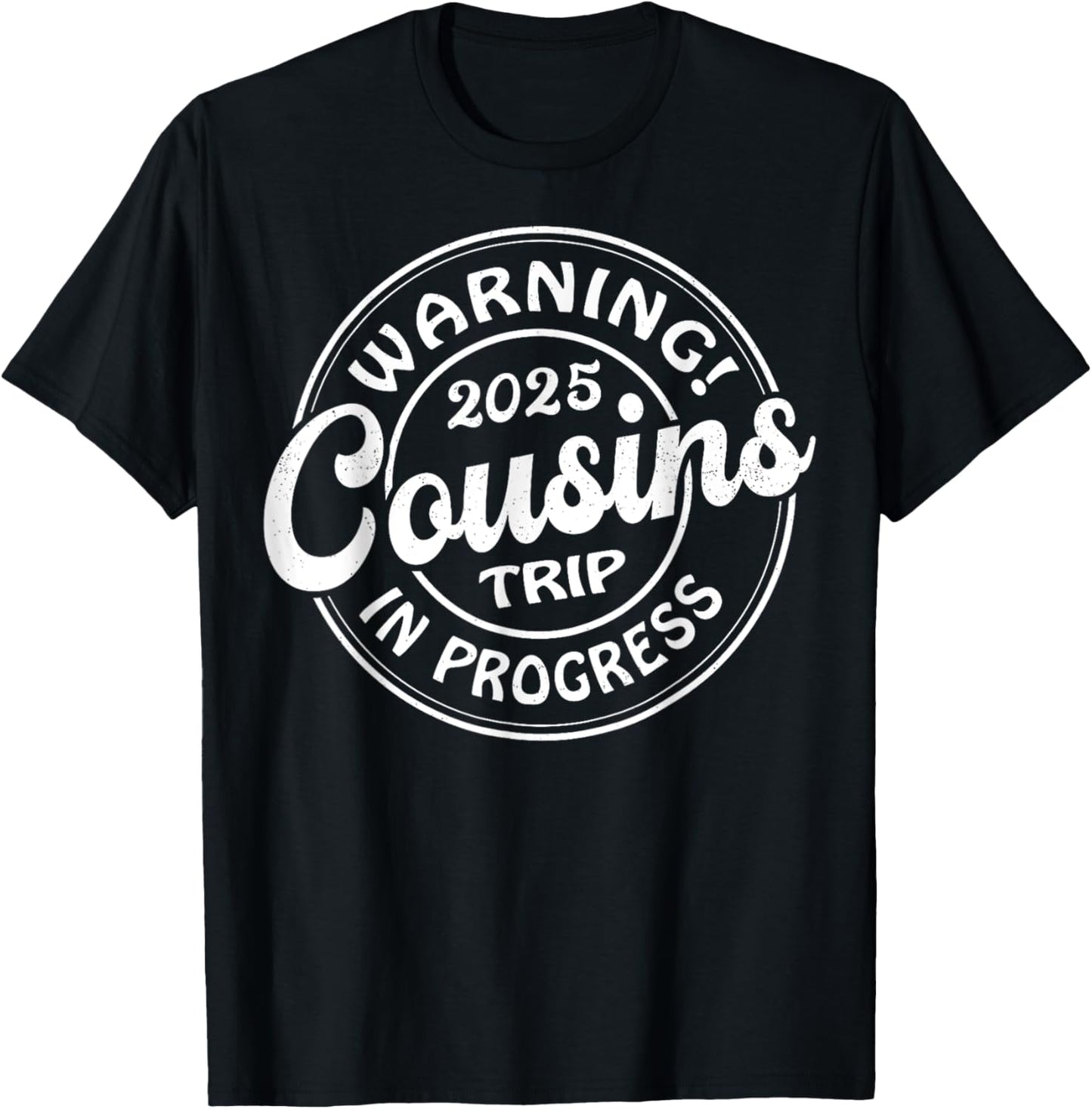 Warning 2025 Cousins Trip In Progress Family Cousins Weekend T-Shirt