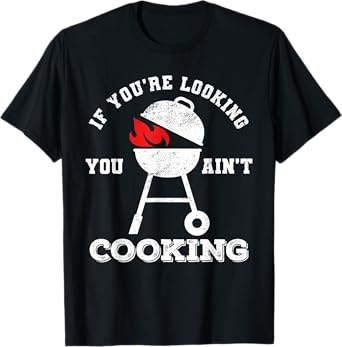 If You're Looking You Ain't Cooking Father's Day Grilling T-Shirt
