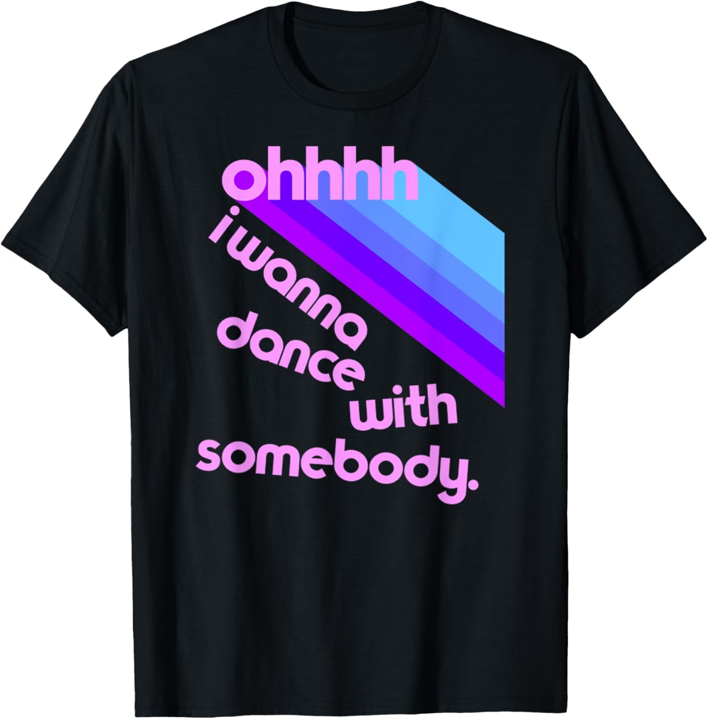 Ohhhhh I Wanna Dance With Somebody Funny Dancing Saying Meme T-Shirt