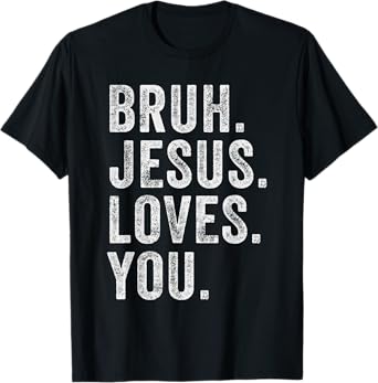 Bruh Jesus loves Brah Brother Greetings Teens Men Church T-Shirt