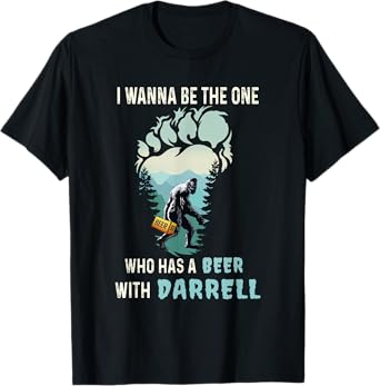 I Wanna Be The One Who Has A Beer With Darrell Funny Bigfoot T-Shirt