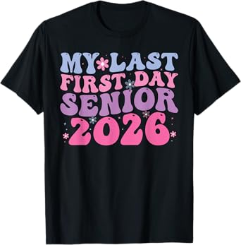 My Last First Day Senior 2026 Back to School Idea Class 2026 T-Shirt